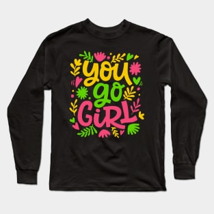 You go girl colorful women empowerment quote design gift Long Sleeve T-Shirt